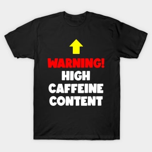 Warning - High Caffeine Content (light text) T-Shirt